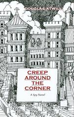 Creep Around the Corner: A Spy Novel 