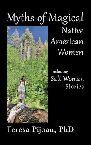 Myths of Magical Native American Women Including Salt Woman Stories