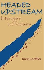 Headed Upstream: Interviews with Iconoclasts 