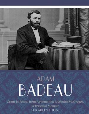 Grant in Peace: from Appomattox to Mount McGregor, a Personal Memoir