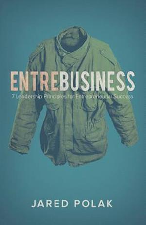EntreBusiness: 7 Leadership Principles for Entrepreneurial Success
