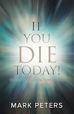 If You Die Today!