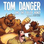 Tom Danger and the Fuller Honey 