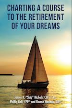 Charting a Course to the Retirement of Your Dreams 