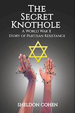 The Secret Knothole - A World War II Story of Partisan Resistance 