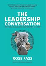 THE LEADERSHIP CONVERSATION - Making bold change, one conversation at a time 