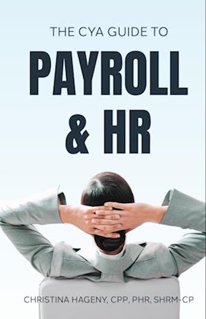 CYA Guide to Payroll and HRThe CYA Guide to Payroll and HR