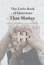 The Little Book of Questions That Matter - A Lifetime Companion For Transforming Your Life 