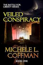 Veiled Conspiracy: Book One in The Battle For Liberty Series 