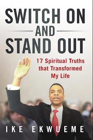 Switch On and Stand Out : 17 Spiritual Truths That Transformed My Life