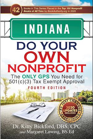 Indiana Do Your Own Nonprofit: The Only GPS You Need for 501c3 Tax Exempt Approval