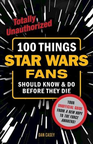 100 Things Star Wars Fans Should Know & Do Before They Die