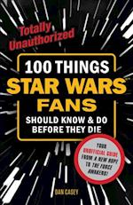 100 Things Star Wars Fans Should Know & Do Before They Die