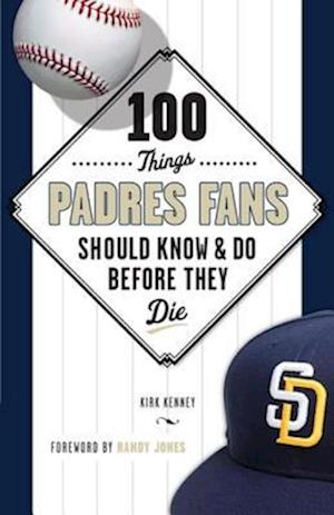 100 Things Padres Fans Should Know & Do Before They Die