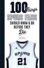 100 Things Spurs Fans Should Know and Do Before They Die