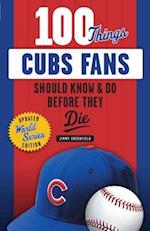 100 Things Cubs Fans Should Know & Do Before They Die