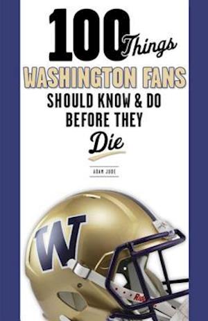 100 Things Washington Fans Should Know & Do Before They Die