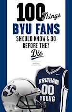 100 Things BYU Fans Should Know & Do Before They Die