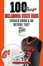 100 Things Oklahoma State Fans Should Know & Do Before They Die