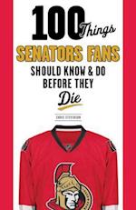 100 Things Senators Fans Should Know & Do Before They Die