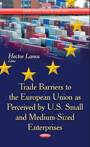 Trade Barriers to the European Union as Perceived by U.S. Small & Medium-Sized Enterprises