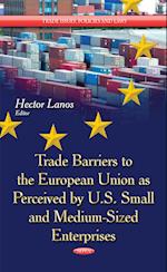 Trade Barriers to the European Union as Perceived by U.S. Small & Medium-Sized Enterprises