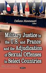 Military Justice in the U.S. and France and the Adjudication of Sexual Offenses in Select Countries