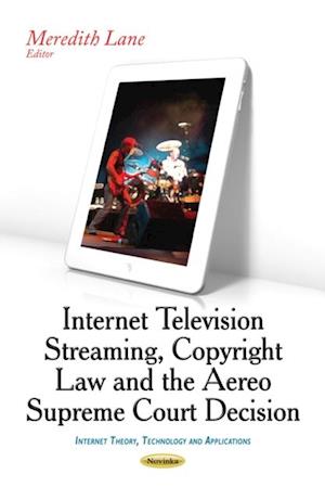 Internet Television Streaming, Copyright Law and the Aereo Supreme Court Decision