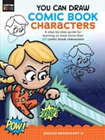 You Can Draw Comic Book Characters : A step-by-step guide for learning to draw more than 25 comic book characters