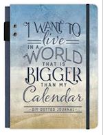 I Want to Live in a World That Is Bigger Than My Calendar