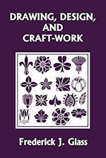 Drawing, Design, and Craft-Work (Yesterday's Classics)