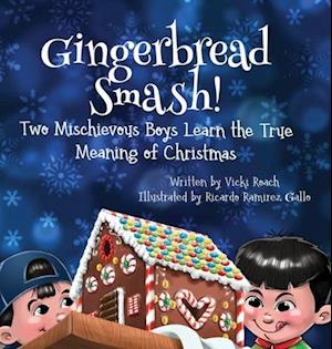 Gingerbread Smash!: Two Mischievous Boys Learn the True Meaning of Christmas