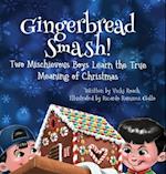 Gingerbread Smash!: Two Mischievous Boys Learn the True Meaning of Christmas 