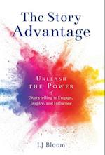 The Story Advantage: Unleash the Power of Storytelling to Engage, Inspire, and Influence 