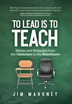 To Lead Is to Teach: Stories and Strategies from the ­Classroom to the Boardroom 