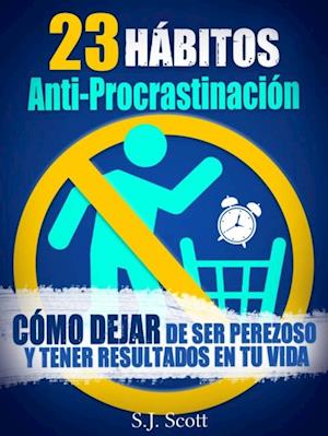 23 Hábitos Anti-Procrastinación     Cómo Dejar De Ser Perezoso Y Tener Resultados En Tu Vida.