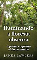 Iluminando A Floresta Obscura: A Poesia Enquanto Visão De Mundo