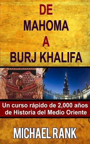 De Mahoma A Burj Khalifa: Un Curso Rápido De 2,000 Años De Historia Del Medio Oriente