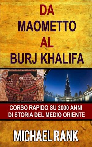 Da Maometto Al Burj Khalifa – Corso Rapido Su 2000 Anni Di Storia Del Medio Oriente