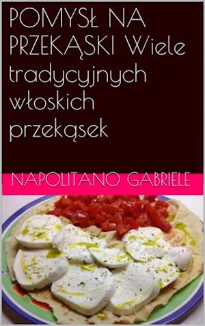 Pomysl Na Przekaski Wiele Tradycyjnych Wloskich Przekasek