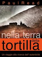 Nella Terra Della Tortilla: Un Viaggio Alla Ricerca Dell'' Autenticità