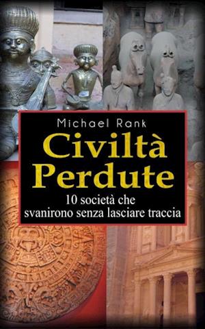 Civiltà Perdute: 10 Società Che Svanirono Senza Lasciare Traccia