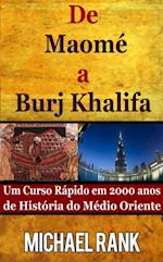 De Maomé A Burj Khalifa: Um Curso Rápido Em 2000 Anos De História Do Médio Oriente