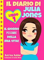 Il Diario Di Julia Jones - Libro 1: Il Giorno Peggiore Della Mia Vita!