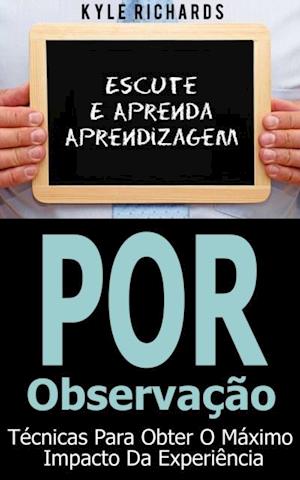 Aprendizagem Por Observação - Técnicas Para Obter O Máximo Impacto Da Experiência