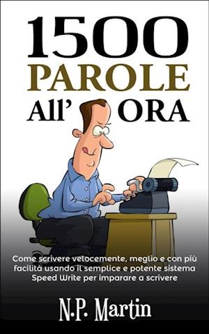 1500 Parole All''ora: Come Scrivere Velocemente, Meglio E Con Più Facilità