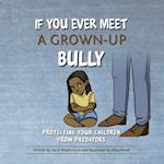 If You Ever Meet a Grown-Up Bully