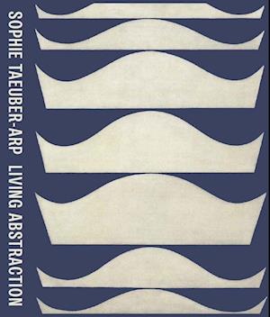 Sophie Taeuber-Arp: Living Abstraction