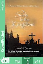 Of Such Is The Kingdom, PART III: Power And Persecution