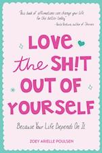 Love the Sh!t Out of Yourself